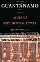 Guantanamo and the Abuse of Presidential Power