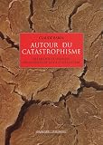Autour du catastrophisme : Des mythes et l�gendes aux sciences de la vie et de la Terre