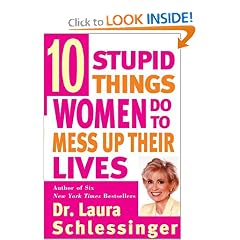 Ten Stupid Things Women Do to Mess Up Their Lives