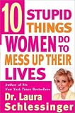 Ten Stupid Things Women Do to Mess Up Their Lives