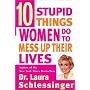 Ten Stupid Things Women Do to Mess Up Their Lives