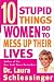 Ten Stupid Things Women Do to Mess Up Their Lives