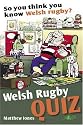 So You Think You Know Welsh Rugby? Welsh Rugby Quiz Book