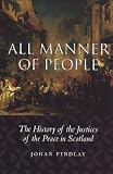 All Manner of People: The History of the Justices of the Peace in Scotland