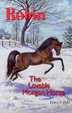 Robin: The Lovable Morgan Horse (Morgan Horse Series) (The Morgan Horse Series)