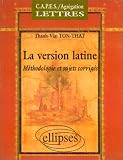 La version latine : Méthodologie et sujets corrigés