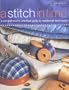 A Stitch in Time: A Comprehensive, Practical Guide to Needlecraft Techniques