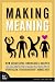 Making Meaning: How Successful Businesses Deliver Meaningful Customer Experiences