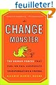 The Change Monster: The Human Forces That Fuel or Foil Corporate Transformation and Change