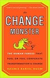 The Change Monster: The Human Forces that Fuel or Foil Corporate Transformation and Change