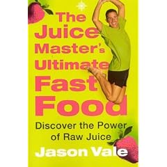 The Juice Master's Ultimate Fast Food: Discover the Power of Raw Juice