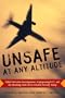 Unsafe at any Altitude: Failed Terrorism Investigations, Scapegoating 9/11, and the Shocking Truth about Aviation Security Today