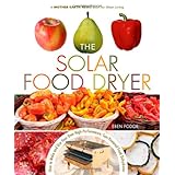 the solar food dryer how to make and use your own low cost high performance sun powered food dehydrator