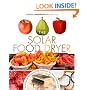 The Solar Food Dryer: How to Make and Use Your Own Low-Cost, High Performance, Sun-Powered Food Dehydrator