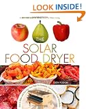 Solar Food Dryer: How to Make and Use Your Own Low-Cost, High-Performance, Sun-Powered Food Dehydrator
