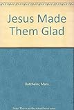 Jesus made them glad : stories