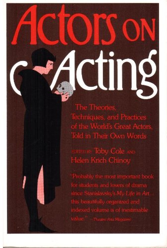 Actors on Acting: The Theories, Techniques, and Practices of the World's Great Actors, Told in Their Own Words