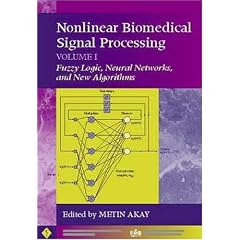 Nonlinear Biomedical Signal Processing: Fuzzy Logic, Neural Networks and New Algorithms v.1: Fuzzy Logic, Neural Networks and New Algorithms Vol 1 (IEEE Press Series on Biomedical Engineering)