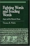 Fighting Words and Feuding Words: Anger and the Homeric Poems
