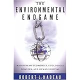 The Environmental Endgame: Mainstream Economics, Ecological Disaster, and Human Survival