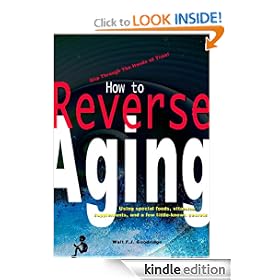How to Reverse Aging using special foods, vitamins, supplements and a few little-known, secret practices