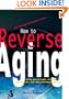How to Reverse Aging using special foods, vitamins, supplements and a few little-known, secret practices