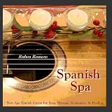 Spanish Spa Guitar (Spanish, Classical & New Age Flamenco Guitar for Massage, Spas, Yoga  & Relaxation)