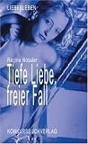 Tiefe Liebe, freier Fall - Regina N&ouml;ssler