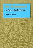 Air Transport Labor Relations (Southern Illinois University Press Series in Aviation Management)