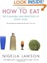 How to Eat : The Pleasures and Principles of Good Food