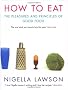 How To Eat: The Pleasures and Principles of Good Food (Cookery)