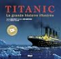 Titanic : La grande histoire illustr�e