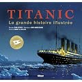 Titanic : La grande histoire illustr�e