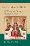 The Depth of the Riches: A Trinitarian Theology of Religious Ends (Sacra Doctrina: Christian Theology for a Postmodern Age)