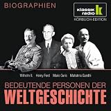 Produkt-Bild: KLASSIK RADIO pr&auml;sentiert: Bedeutende Personen der Weltgeschichte: Wilhelm II. / Henry Ford / Marie Curie / Mahatma Gandhi