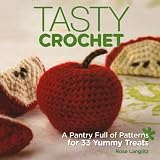 Tasty Crochet: A Pantry Full of Patterns for 33 Tasty Treats