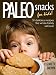 Paleo Snacks for Kids: 31 Delicious Recipes The Whole Family Will Love!