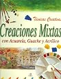 Creaciones Mixtas / Creative Watermedia Painting Techniques (Tecnicas Creativas/Creative Techniques) (Spanish Edition)
