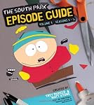 The South Park Episode Guide Seasons 1-5: The Official Companion to the Outrageous Plots, Shocking Language, Skewed Celebrities, and Awesome Animation