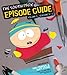 The South Park Episode Guide Seasons 1-5: The Official Companion to the Outrageous Plots, Shocking Language, Skewed Celebrities, and Awesome Animation