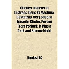 Cliches: Damsel in Distress, Deus Ex Machina, Deathtrap, Very Special Episode, Cliche, Person from Porlock, It Was a Dark and S