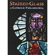 Stained Glass in Catholic Philadelphia