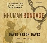 Inhuman Bondage: The Rise and Fall of Slavery in the New World