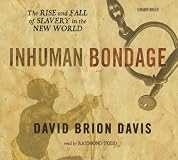 Inhuman Bondage: The Rise and Fall of Slavery in the New World