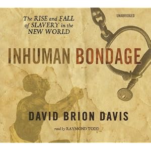 Inhuman Bondage: The Rise and Fall of Slavery in the New World by David Brion Davis and Raymond Todd