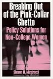 Breaking Out of the Pink-Collar Ghetto: Policy Solutions for Non-College Women