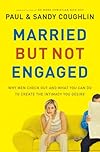 MarriedBut Not Engaged: Why Men Check Out and What You Can Do to Create the Intimacy You Desire