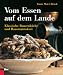 Vom Essen auf dem Lande: Klassische Bauernküche und Hausmannskost