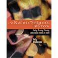 The Surface Designer's Handbook: Dyeing, Printing, Painting, and Creating Resists on Fabric