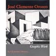 Jos� Clemente Orozco: Graphic Work (Joe R. and Teresa Lozano Long Series in Latin American and Latino Art and Culture)